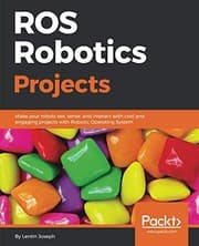 Tapa de ROS Robotics Projects: Make your robots see, sense, and interact with cool and engaging projects with Robotic Operating System