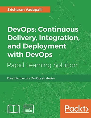 Tapa de DevOps: Continuous Delivery, Integration, and Deployment with DevOps: Dive into the core DevOps strategies