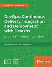 Tapa de DevOps: Continuous Delivery, Integration, and Deployment with DevOps: Dive into the core DevOps strategies