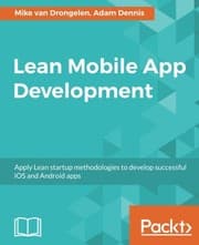 Tapa de Lean Mobile App Development: Apply Lean startup methodologies to develop successful iOS and Android apps
