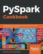 Tapa de PySpark Cookbook: Over 60 recipes for implementing big data processing and analytics using Apache Spark and Python