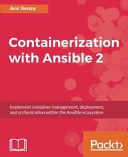 Tapa de Containerization with Ansible 2: Implement container management, deployment, and orchestration within the Ansible ecosystem