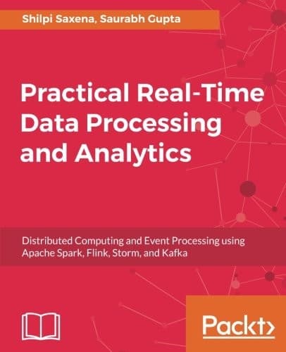 Tapa de Practical Real-time Data Processing and Analytics: Distributed Computing and Event Processing using Apache Spark, Flink, Storm, and Kafka