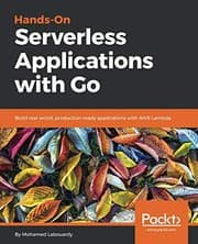 Tapa de Hands-On Serverless Applications with Go: Build real-world, production-ready applications with AWS Lambda