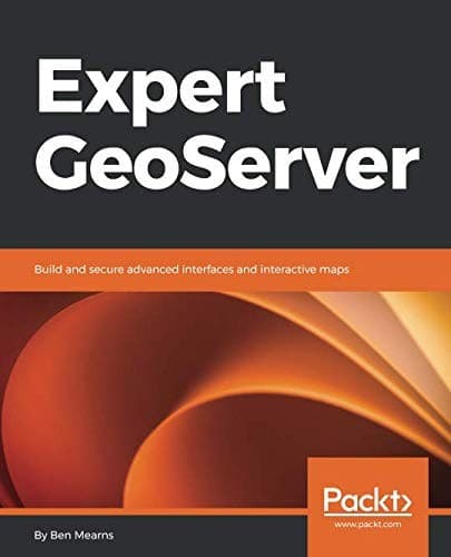 Tapa de Expert GeoServer: Build and secure advanced interfaces and interactive maps