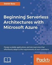 Tapa de Beginning Serverless Architectures with Microsoft Azure: Design scalable applications and microservices that effortlessly adapt to the requirements of your customers