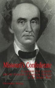 Tapa de Missouri's Confederate: Claiborne Fox Jackson and the Creation of Southern Identity in the Border West (MISSOURI BIOGRAPHY SERIES)