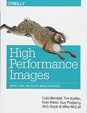 Tapa de High Performance Images: Shrink, Load, and Deliver Images for Speed