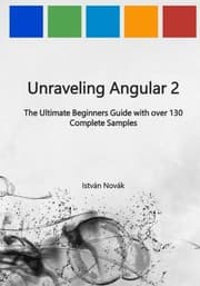 Tapa de Unraveling Angular 2: The Ultimate Beginners Guide with over 130 Complete Samples (Unraveling Series) (Volume 8)