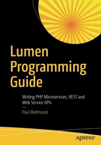 Tapa de Lumen Programming Guide: Writing PHP Microservices, REST and Web Service APIs