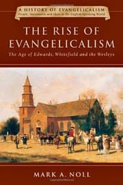 Tapa de The Rise of Evangelicalism: The Age of Edwards, Whitefield and the Wesleys (A History of Evangelicalism)