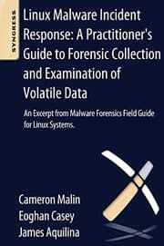 Tapa de Linux Malware Incident Response: A Practitioner's Guide to Forensic Collection and Examination of Volatile Data: An Excerpt from Malware Forensic Field Guide for Linux Systems