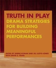 Tapa de Truth in Play: Drama Strategies for Building Meaningful Performances