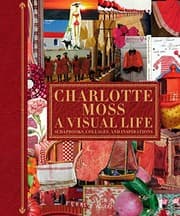 Tapa de Charlotte Moss: A Visual Life: Scrapbooks, Collages, and Inspirations