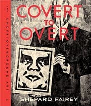 Tapa de Covert to Overt: The Under/Overground Art of Shepard Fairey