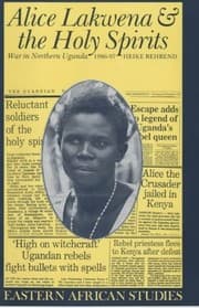 Tapa de Alice Lakwena and the Holy Spirits: War in Northern Uganda, 1986-97 (Eastern African Studies)