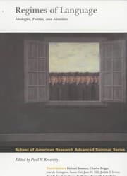 Tapa de Regimes of Language: Ideologies, Polities and Identities (School of American Research Advanced Seminar)