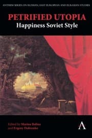 Tapa de Petrified Utopia: Happiness Soviet Style (Anthem Series on Russian, East European and Eurasian Studies)