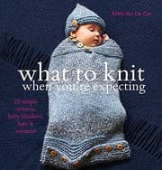 Tapa de What to Knit When You're Expecting: Simple Mittens, Baby Blankets, Hats and Sweaters. Nikki Van de Car