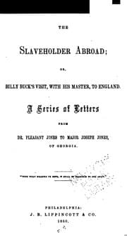 Tapa de The Slaveholder Abroad; Or, Billy Buck's Visit, with His Master, to England: Or, Billy Buck's ...