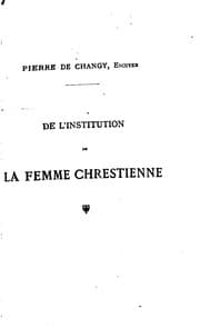 Tapa de Livre de l'Institution de la femme chrestienne tant en son enfance que mariage et viduité, aussi ...