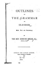 Tapa de Outlines of the grammar of old-Irish, with text and vocabulary