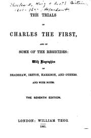 Tapa de The Trials of Charles the First, and of Some of the Regicides: With Biographies of Bradshaw ...