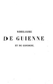 Tapa de Nobiliaire de Guienne et de Gascogne: revue des familles d'ancienne chevalerie ou anoblies de ...