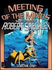 Tapa de Meeting of the Minds: Short Stories of Robert Sheckley, Volume One