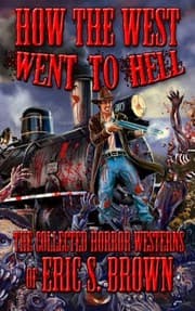 Tapa de How The West Went To Hell: The Collected Horror Weserns of Eric S. Brown