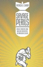 Tapa de Savage Perils: Racial Frontiers and Nuclear Apocalypse in American Culture