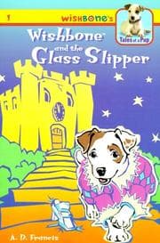 Tapa de Wishbone and the glass slipper / A.D. Francis ; illustrated by Kathryn Yingling ; Wishbone created by Rick Duffield