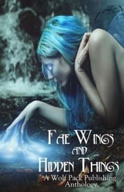 Tapa de Fae Wings and Hidden Things: A Wolf Pack Publishing Anthology