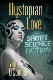 Tapa de Dystopian Love: Short Science Fiction by Jay O'Connell
