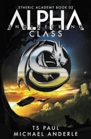 Tapa de Alpha Class - Engineering: A Kurtherian Gambit Series (The Etheric Academy) (Volume 2)