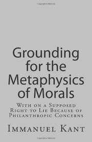 Tapa de Grounding for the Metaphysics of Morals: With on a Supposed Right to Lie Because of Philanthropic Concerns