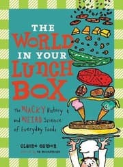 Tapa de The World in Your Lunch Box: The Wacky History and Weird Science of Everyday Foods