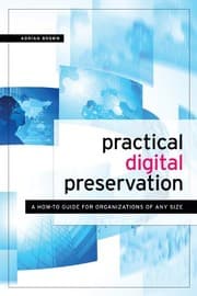 Tapa de Practical Digital Preservation: A How-To Guide for Organizations of Any Size