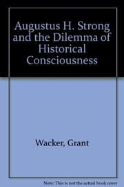 Tapa de Augustus H. Strong and the dilemma of historical consciousness