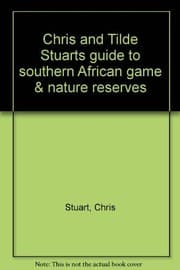 Tapa de Chris and Tilde Stuart's guide to Southern African game & nature reserves