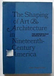 Tapa de The Shaping of art and architecture in nineteenth-century America
