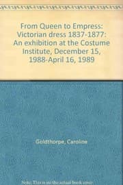 Tapa de From Queen to Empress: Victorian Dress, 1837-1877