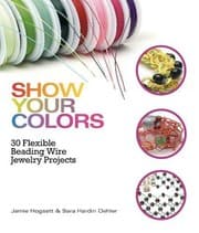 Tapa de Show Your Colors: 30 Flexible Beading Wire Jewelry Projects