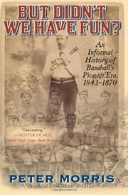 Tapa de But Didn't We Have Fun?: An Informal History of Baseball's Pioneer Era, 1843-1870