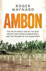 Tapa de Ambon: The truth about one of the most brutal POW camps in World War II and the triumph of the Aussie spirit (Hachette Military Collection)