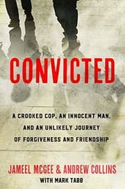 Tapa de Convicted: A Crooked Cop, an Innocent Man, and an Unlikely Journey of Forgiveness and Friendship