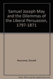 Tapa de Samuel Joseph May and the dilemmas of the liberal persuasion, 1797-1871