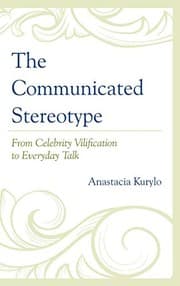 Tapa de The Communicated Stereotype: From Celebrity Vilification to Everyday Talk