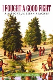 Tapa de I Fought a Good Fight: A History of the Lipan Apaches