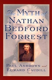 Tapa de The Myth of Nathan Bedford Forrest (The American Crisis Series: Books on the Civil War Era)